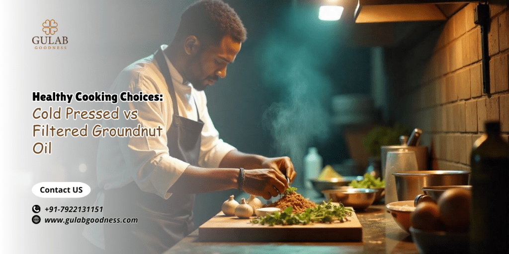 Healthy Cooking Choices: Cold Pressed vs Filtered Groundnut&nbsp;Oil